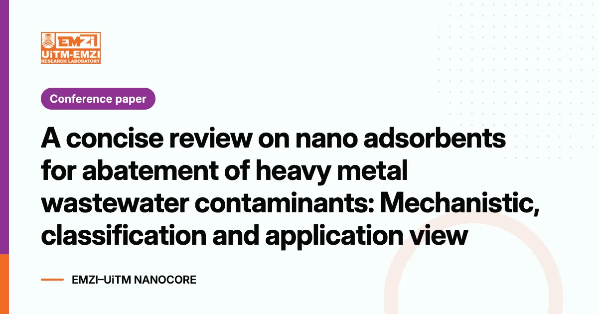 Title graphic: A concise review on nano adsorbents for abatement of heavy metal wastewater contaminants: Mechanistic, classification and application view