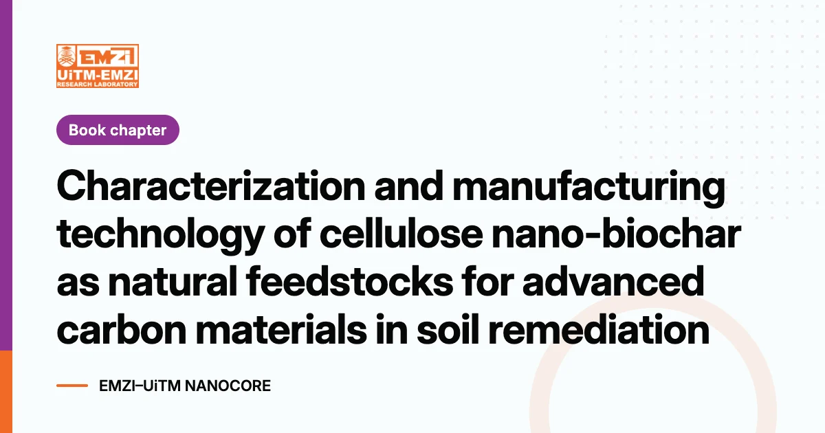 Title graphic: Characterization and manufacturing technology of cellulose nano-biochar as natural feedstocks for advanced carbon materials in soil remediation