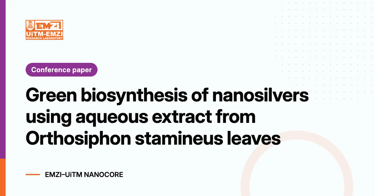 Title graphic: Green biosynthesis of nanosilvers using aqueous extract from Orthosiphon stamineus leaves