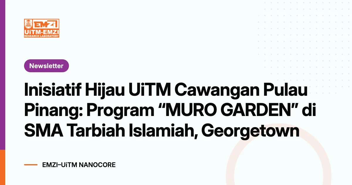 Title graphic: Inisiatif Hijau UiTM Cawangan Pulau Pinang: Program “MURO GARDEN” di SMA Tarbiah Islamiah, Georgetown
