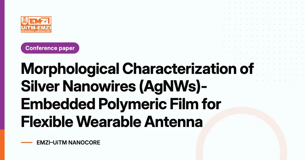 Title graphic: Morphological Characterization of Silver Nanowires (AgNWs)-Embedded Polymeric Film for Flexible Wearable Antenna