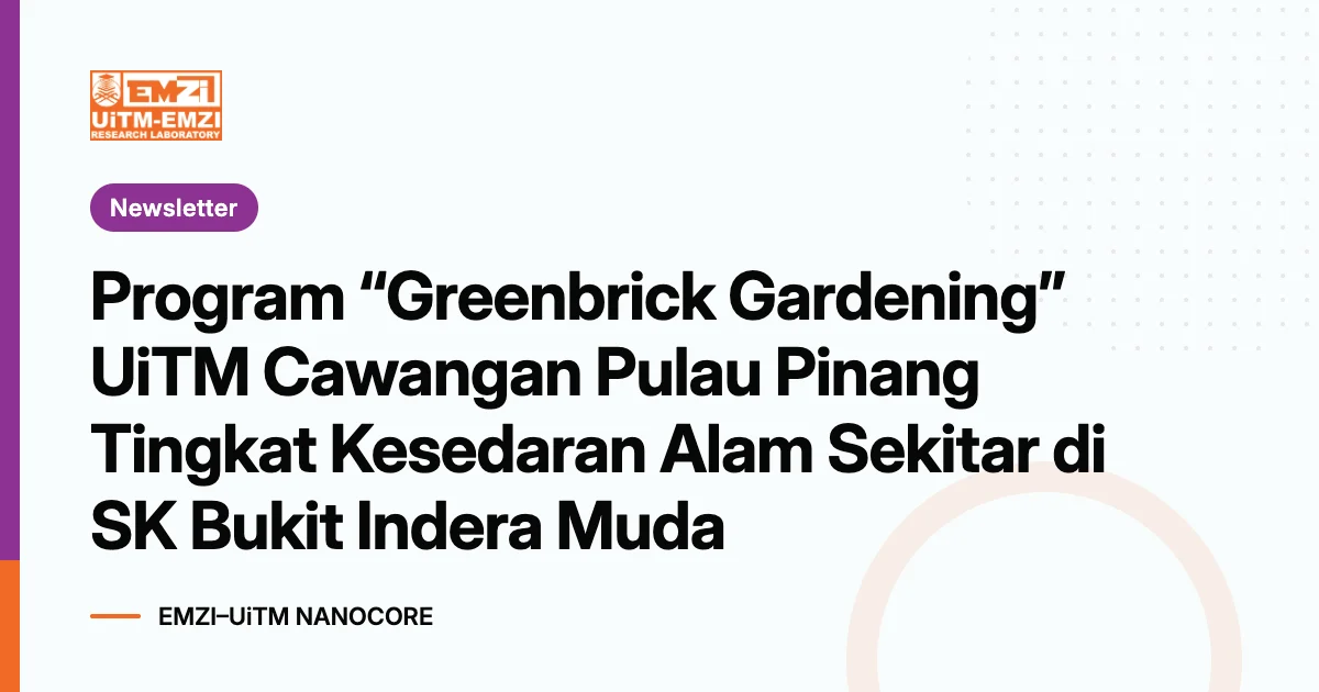 Title graphic: Program “Greenbrick Gardening” UiTM Cawangan Pulau Pinang Tingkat Kesedaran Alam Sekitar di SK Bukit Indera Muda