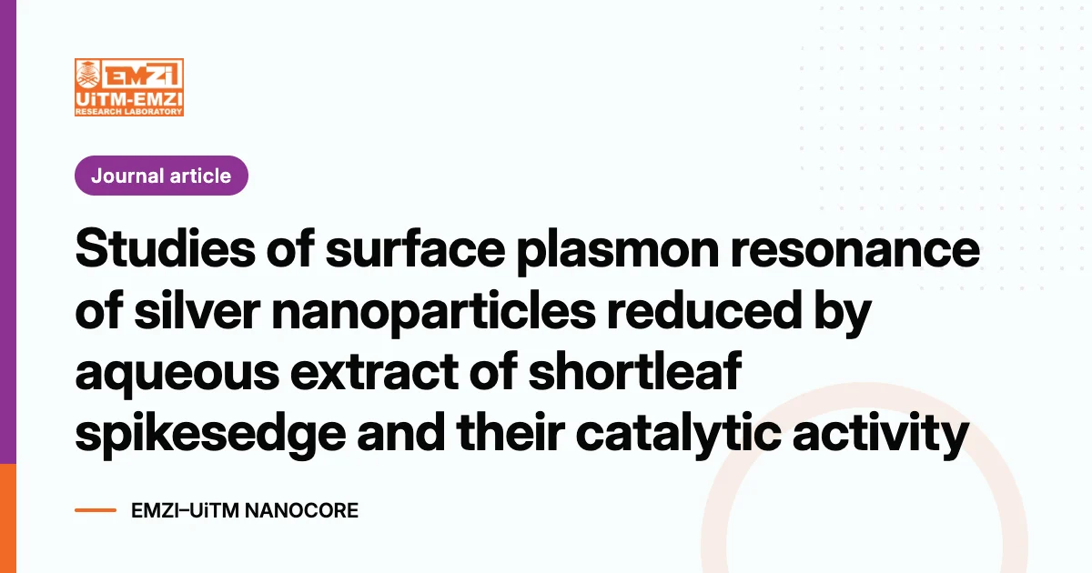 Title graphic: Studies of surface plasmon resonance of silver nanoparticles reduced by aqueous extract of shortleaf spikesedge and their catalytic activity
