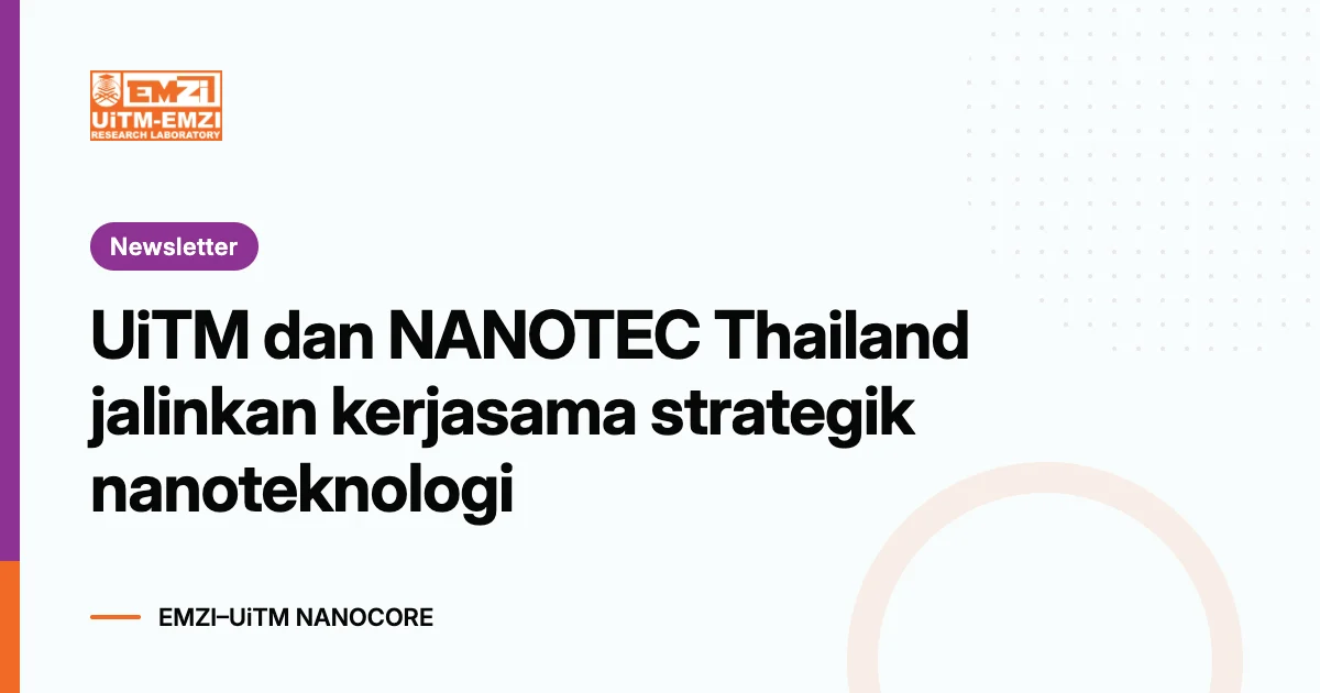 Title graphic: UiTM dan NANOTEC Thailand jalinkan kerjasama strategik nanoteknologi